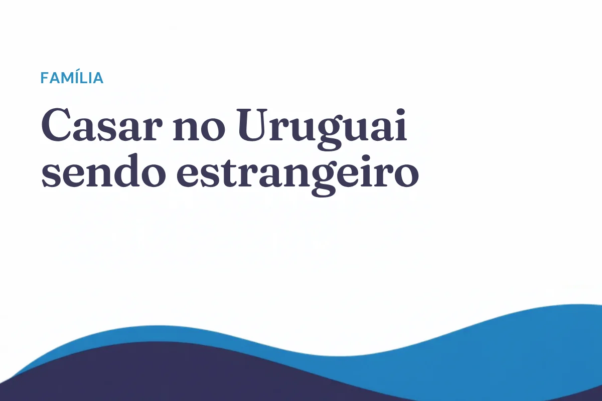 Casar no Uruguai sendo estrangeiro: requisitos e trâmite