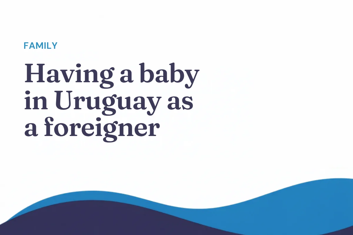Having a baby in Uruguay as a foreigner: citizenship and residency for the parents