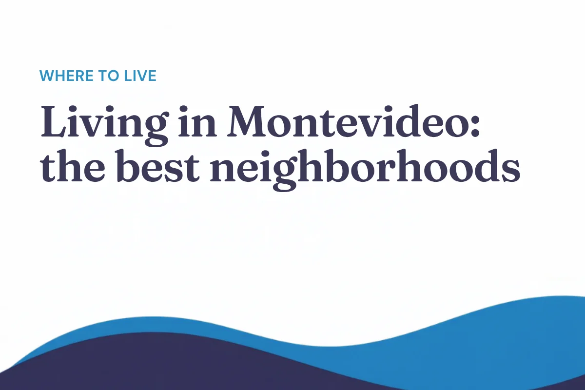 Living in Montevideo: the best neighborhoods for foreigners