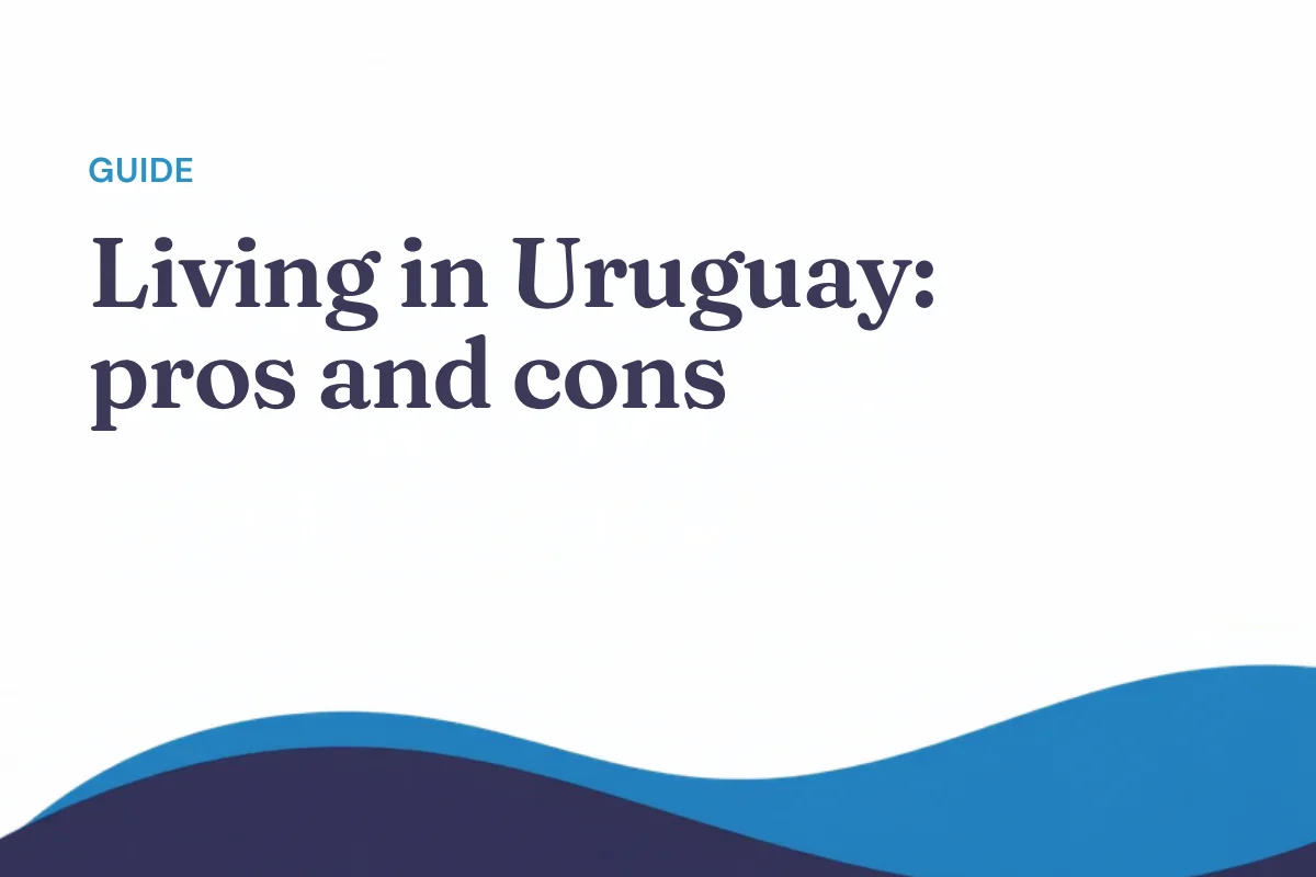 Living in Uruguay in 2026: pros, cons and what nobody tells you