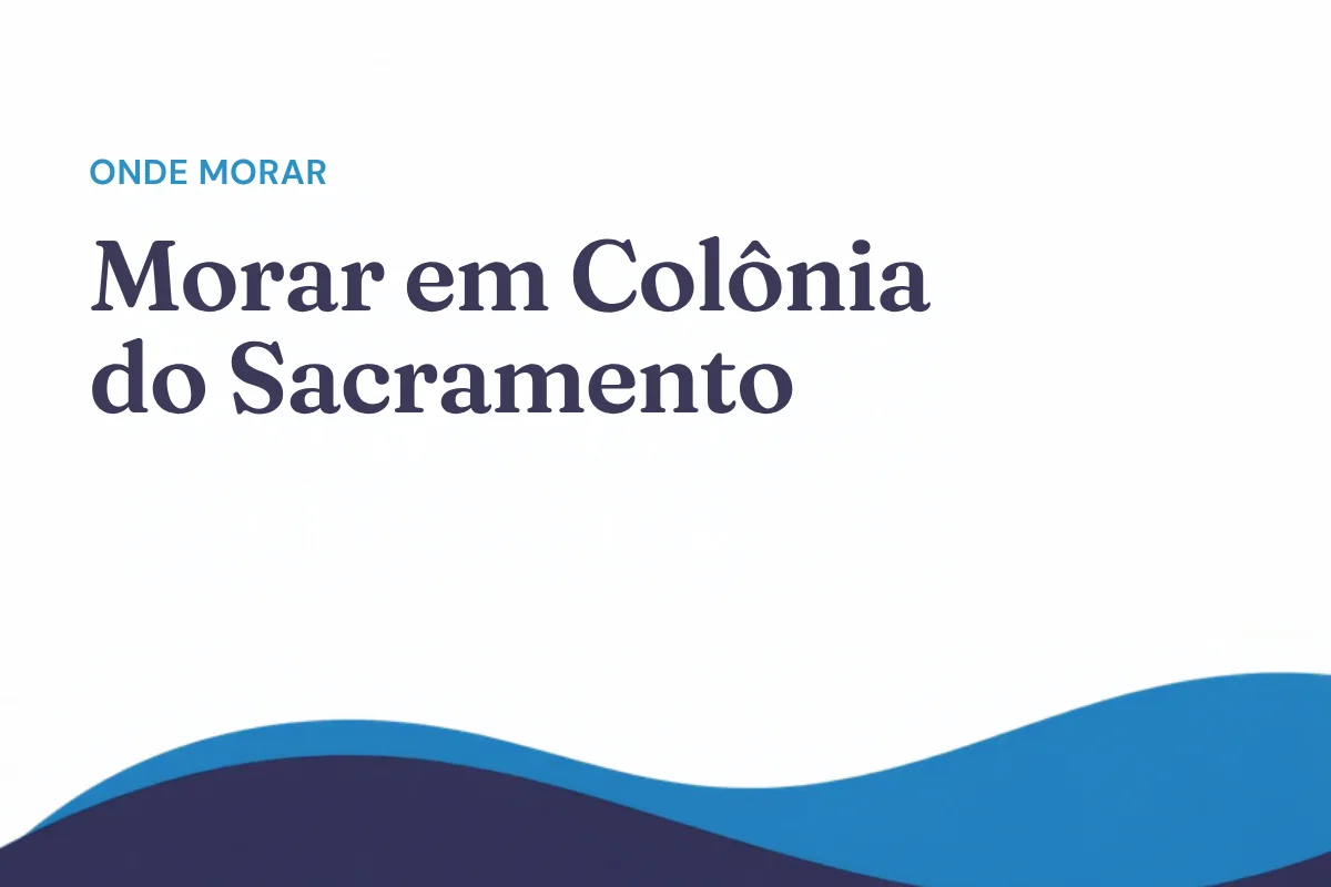 Morar em Colônia do Sacramento: prós e contras