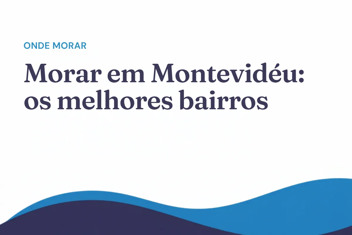 Morar em Montevidéu: os melhores bairros para estrangeiros