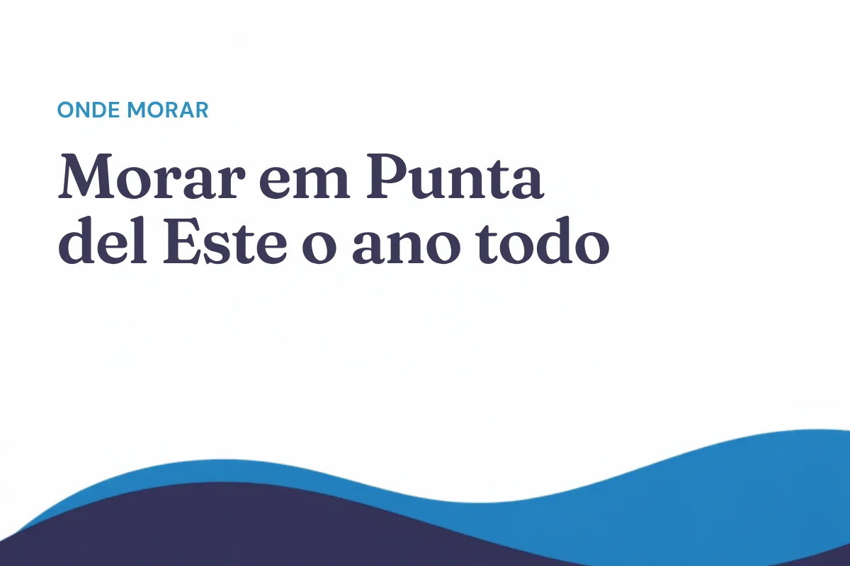 Morar em Punta del Este o ano todo: como é fora de temporada