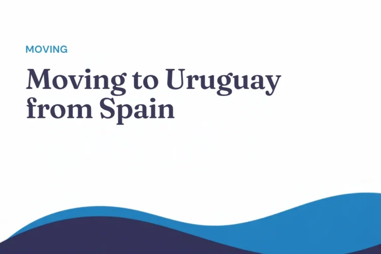 Moving to Uruguay from Spain: a practical guide