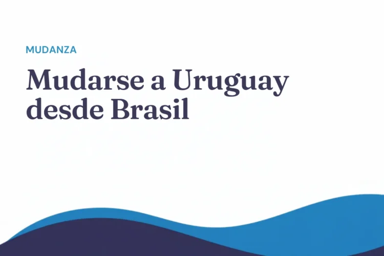 Mudarse a Uruguay desde Brasil: guía para brasileños