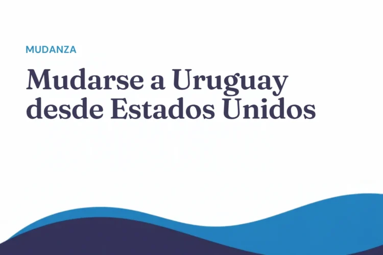 Mudarse a Uruguay desde Estados Unidos: guía para estadounidenses