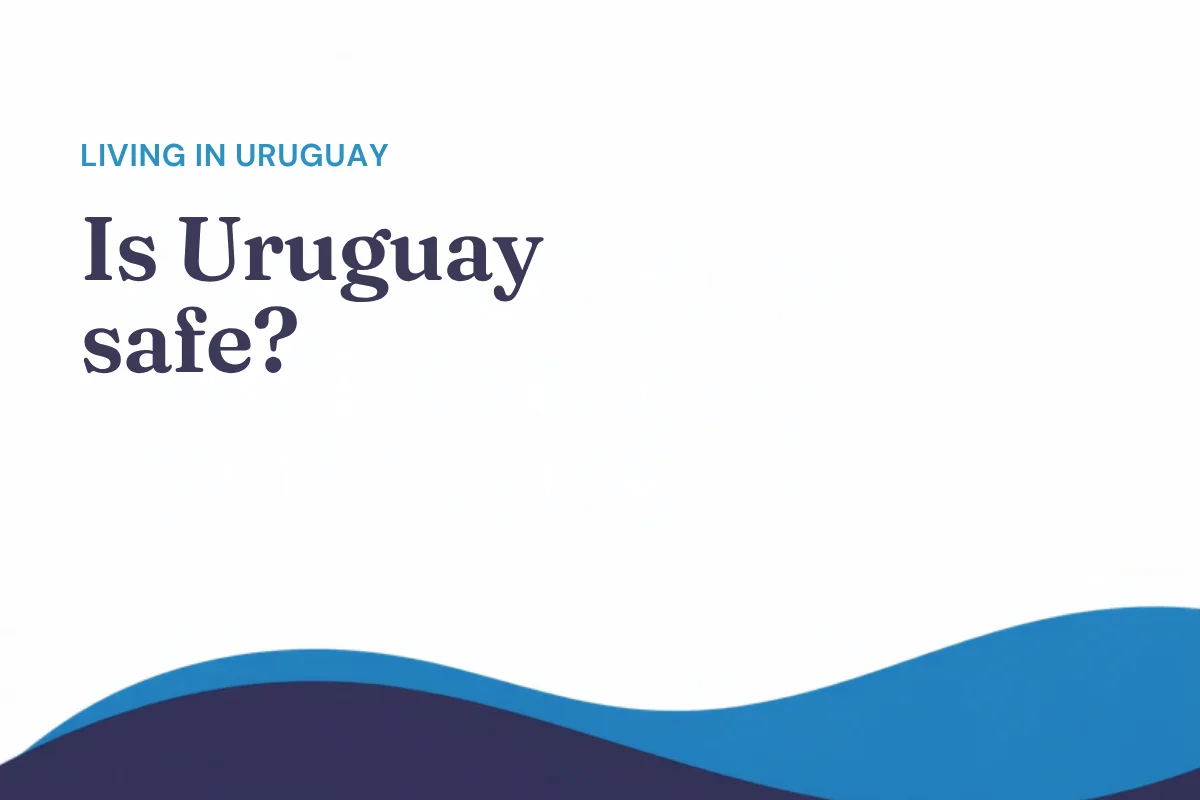 Safety in Uruguay: what the data says and how to choose where to live