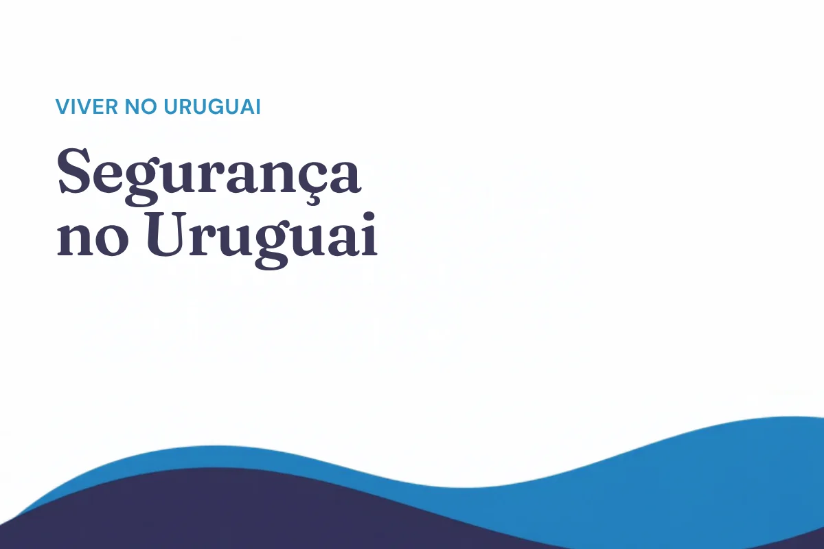 Segurança no Uruguai: o que dizem os dados e como escolher onde morar