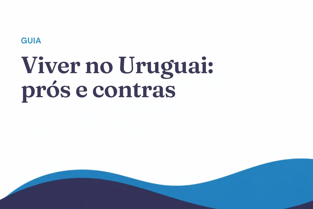 Viver no Uruguai em 2026: vantagens, desvantagens e o que ninguém conta