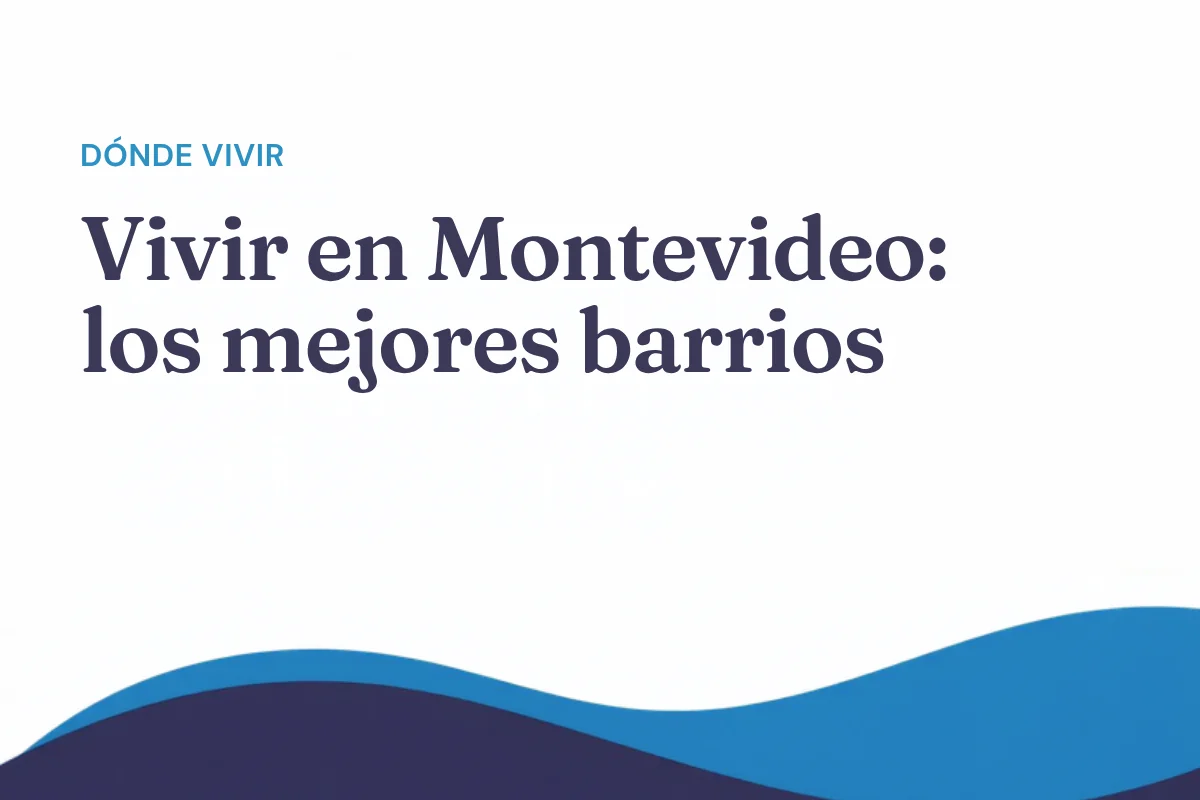 Vivir en Montevideo: los mejores barrios para extranjeros